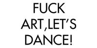 Fuck Art, Let's Dance!