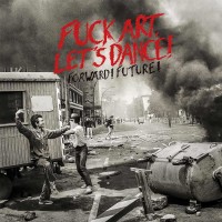 Fuck Art, Lets Dance! - FORWARD! FUTURE! Vinyl LP 12&quot;