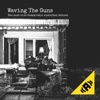 Waving the Guns - Das muss eine Demokratie aushalten k&ouml;nnen mp3 Download Album
